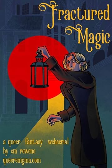 web serial promo poster in illustrated form with a pulp fantasy feel. A blond elf in a dark brown trench coat holds up a lantern that casts a circular red glow. The elf is in a fantasy cityscape, closeup on bay windows and an open door with a yellow block of light streaking out across the page. The text reads Fractured Magic, a queer fantasy web serial by em rowene queerenigma.com.