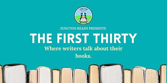 Junction Reads Presents: The first 30 Where writers talk about their books