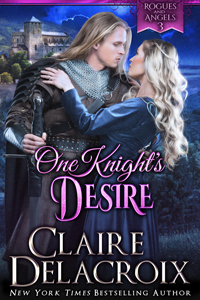 One Knight's Desire, book three of the Rogues & Angels series of medieval romances by Claire Delacroix