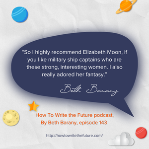 Quote from Elizabeth Moon: Crafting Strong Female Protagonists in Science Fiction