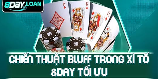 Chiến thuật bluff trong xì tố 8day tối ưu