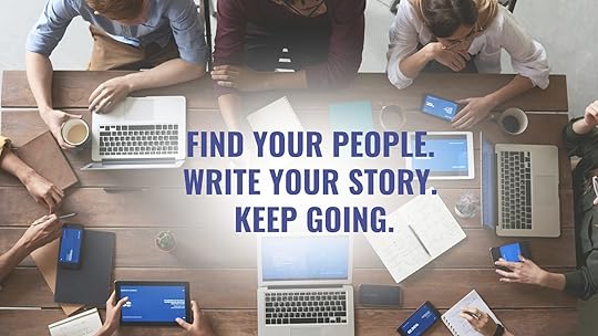A group of people working together at a wooden table with laptops, notebooks, and coffee. Bold text overlay reads: 'Find your people. Write your story. Keep going.'