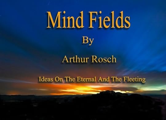 Background: A sunset Text: Mind Fields by Arthur Rosch, Ideas on the Eternal and the Fleeting