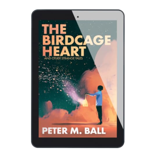 The Birdcage Heart & Other Strange Tales