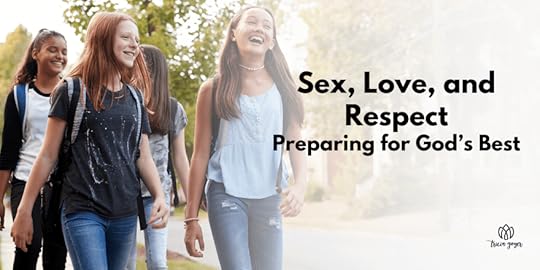 Sex, Love, and Respect: Preparing for God’s Best