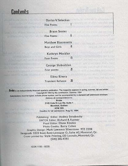 Contents Darius V. Snieckus (five poems), Bryan Sentes (five poems), Matthew Bisonnette (Boys and Girls), Kathryn Mockler (four poems), George Slobodzian (four poems), and Elena Rivera (Transient Reliance)