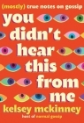 You Didn't Hear This From Me: (Mostly) True Notes on Gossip By Kelsey McKinney Cover Image