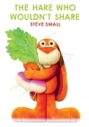 The Hare Who Wouldn't Share By Steve Small, Steve Small (Illustrator) Cover Image