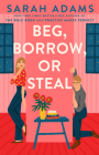 Beg, Borrow, or Steal: A Novel By Sarah Adams Cover Image