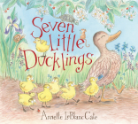 Seven Little Ducklings By Annette LeBlanc Cate, Annette LeBlanc Cate (Illustrator) Cover Image