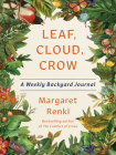 Leaf, Cloud, Crow: A Weekly Backyard Journal By Margaret Renkl Cover Image