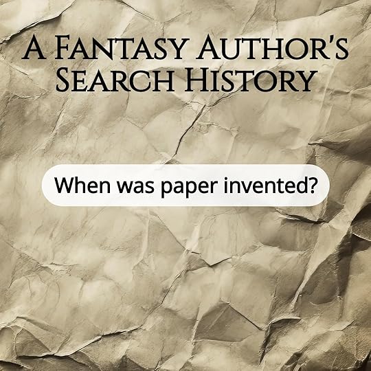 A Fantasy Author’s Search History: When was paper invented?