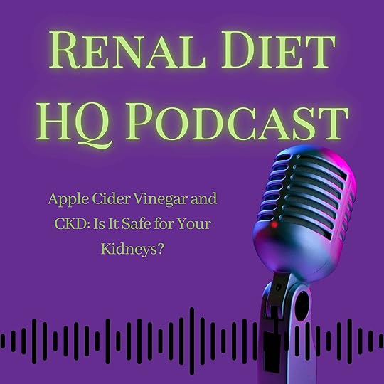 Renal Diet HQ Podcast Apple Cider Vinegar and CKD: Is It Safe for Your Kidneys?