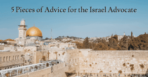5 Pieces of Advice for Israel Advocates