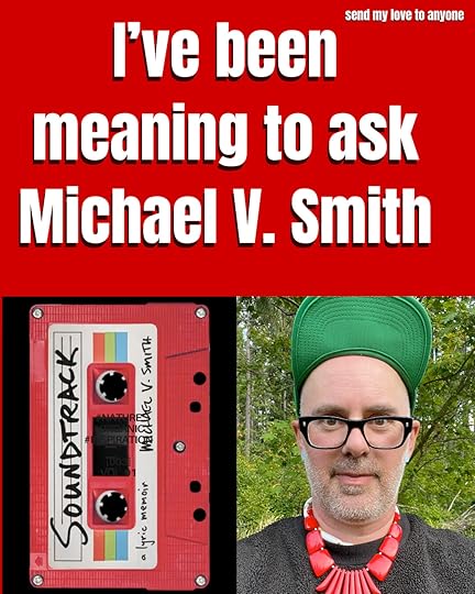 I've been meaning to ask Michael V. Smith author of Soundtrack