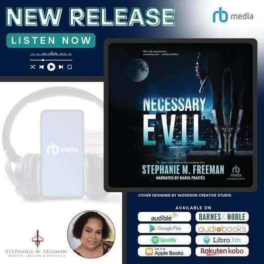 May be an image of 1 person and text that says 'NEW RELEASE LISTEN NOW anh. .Ituitlih. n...a.aea II เลโฟส .l٠٠٠ b media @wwvlyalir_afivsaliul rbmedia rb media NECESSARY EVIL RANN STEPHANIEM.FREEMAN ም STEPHANIE M. FREEMAN NARRATED BY KHAYA FRAITES COVER DESIGNED BY WOODSON CREATIVE STUDIO audible ร STEPHANIE STEPHANIEM.FREEMAN M. FREEMAN WURDEB.MAYIFW&MYSTETIES MAYIIEM Google Play AVAILABLE ON BARNES BARNES&NOBLE NOBLE audiobooks Libro fm Rakuten kobo ® Spotify Catit.on Catit Apple Books'
