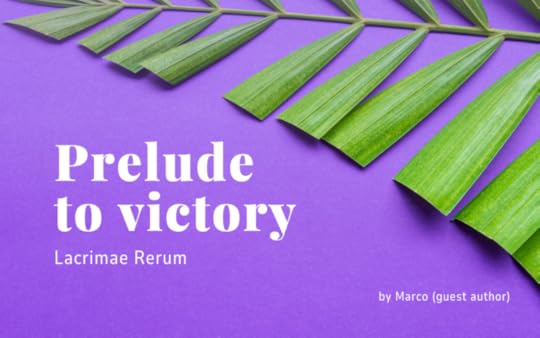 Preludes to Victory: Lacrimae Rerum