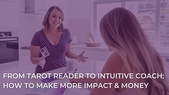 From Tarot Reader to Intuitive Coach: How to Make More Money & Impact