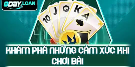 Khám phá những cảm xúc khi chơi bài