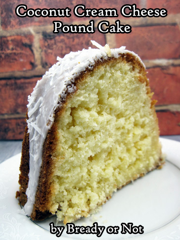 Bready or Not: Coconut Cream Cheese Pound Cake