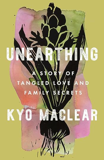 Unearthing: A story of tangled love and family secrets by Kyo Maclear