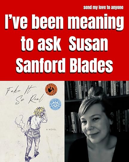 I've been meaning to ask Susan Sanford Blades author of Fake it So Real