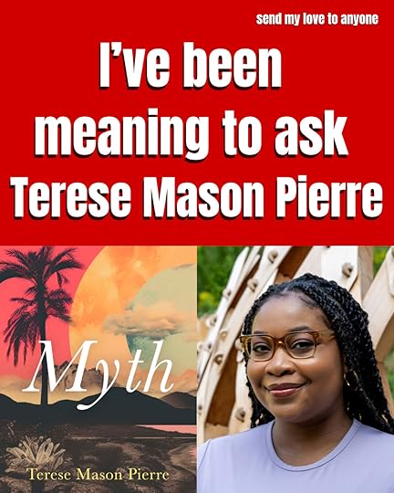 I've been meaning to ask Terese Mason Pierre author of Myth