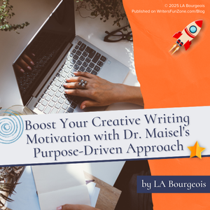 Boost Your Creative Writing Motivation with Dr. Maisel's Purpose-Driven Approach by LA Bourgeois