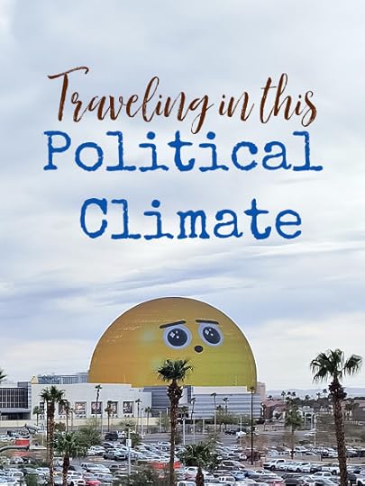 Why I'm starting a new series about how and where to travel during these uncertain political times, depending on how you're feeling about it all.