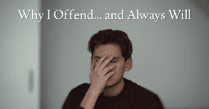 Why I Offend