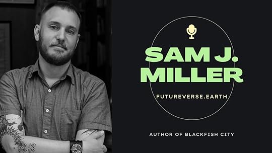 Black and white photo of me with the text SAM J MILLER / AUTHOR OF BLACKFISH CITY / FUTUREVERSE.EARTH