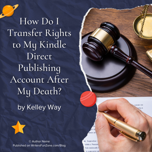How Do I Transfer Rights to My Kindle Direct Publishing Account After My Death? by Kelley Way