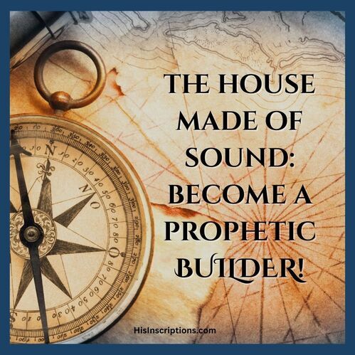 House Made of Sound: Become A Prophetic Builder!
