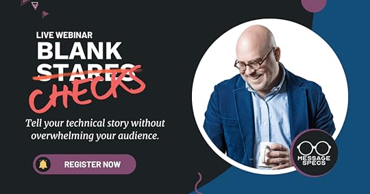 Webinar: Blank Checks not Blank Stares Feature Tell your technical story without overwhelming your audience.