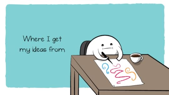 Where I get my ideas from