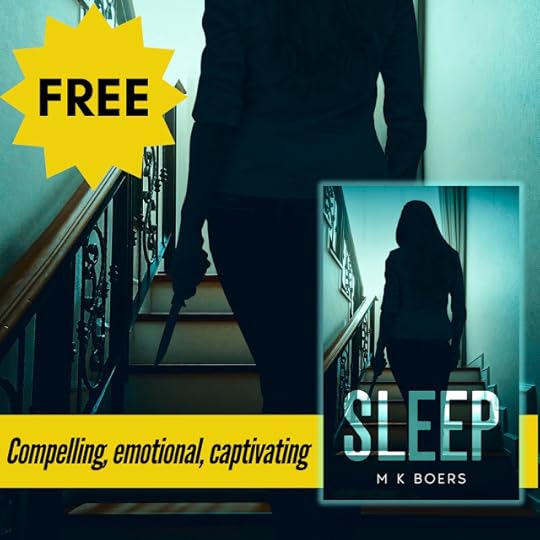 A banner ad for the book Sleep by M K Boers. It says FREE in a large yellow star, and the words Compelling, Emotional, Captivating on a yellow banner at the bottom, the picture is part of the cover, and in the bottom right is the whole cover depicting a silhouette of a woman seen from behind climbing a wooden staircase holding a knife in her left hand. At the middle landing she is walking towards is a window with a curtain open and pulled to the right, and a bright blue-white light floods through, colouring the entire image in a blue light, putting her figure in silhouette. Another flight of stairs leads off up to the right. There is a wooden handrail and black wrought iron decorative banisters. The book is a psychological thriller.