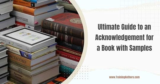 Ultimate Guide to an Acknowledgement for a Book with Samples?