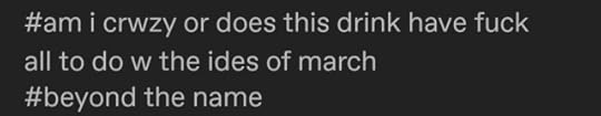 #am i crwzy or does this drink have fuck all to do w the ides of march #beyond the name