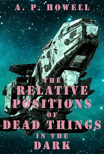 Cover of The Relative Positions of Dead Things in the Dark, depicting a spacecraft set against a starfield and cyan background.