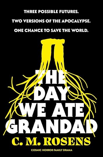 Cover of the book 'The Day We Ate Grandad' by C. M. Rosens, featuring bold white and yellow text on a black background, with abstract yellow designs that resemble tentacles or roots.