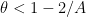 {\theta < 1-2/A}