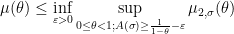 \displaystyle \mu(\theta) \leq \inf_{\varepsilon>0} \sup_{0 \leq \theta<1; A(\sigma) \geq \frac{1}{1-\theta}-\varepsilon} \mu_{2,\sigma}(\theta)