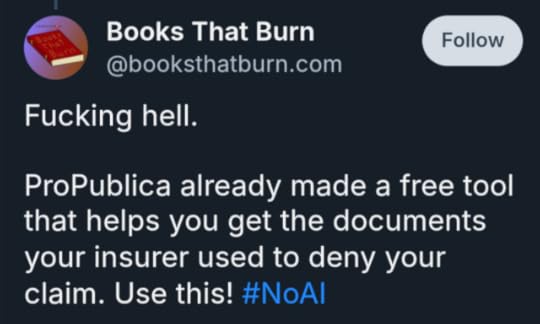 Blue sky post from books that burn readingFucking hell.ProPublica already made a free tool that helps you get the documents your insurer used to deny your claim. Use this! hashtag NoAI