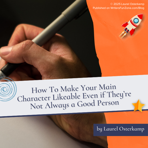 How To Make Your Main Character Likeable Even if They’re Not Always a Good Person by Laurel Osterkamp