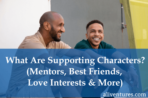 What Are Supporting Characters? (Mentors, Best Friends, Love Interests, and More)