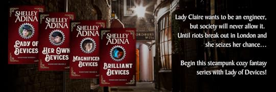 The Magnificent Devices steampunk cozy fantasy series by Shelley Adina