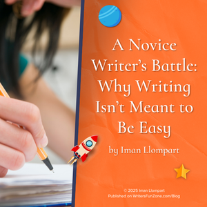 A Novice Writer’s Battle: Why Writing Isn’t Meant to Be Easy by Iman Llompart