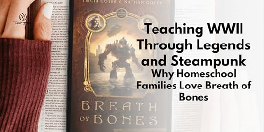 Teaching WWII Through Legends and Steampunk: Why Homeschool Families Love Breath of Bones