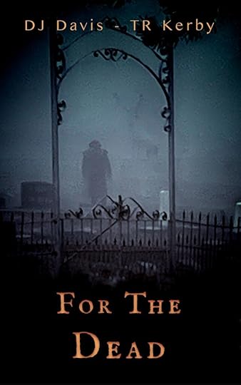 For the Dead by DJ Davis and TR Kerby. The image shows a shadowy figure in a misty graveyard.