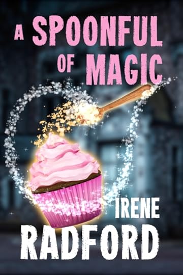 A Spoonful of Magic by Irene Radford. Cover of a romantasy book. A pink frosted cupcake is surrounded by magical sparkles.